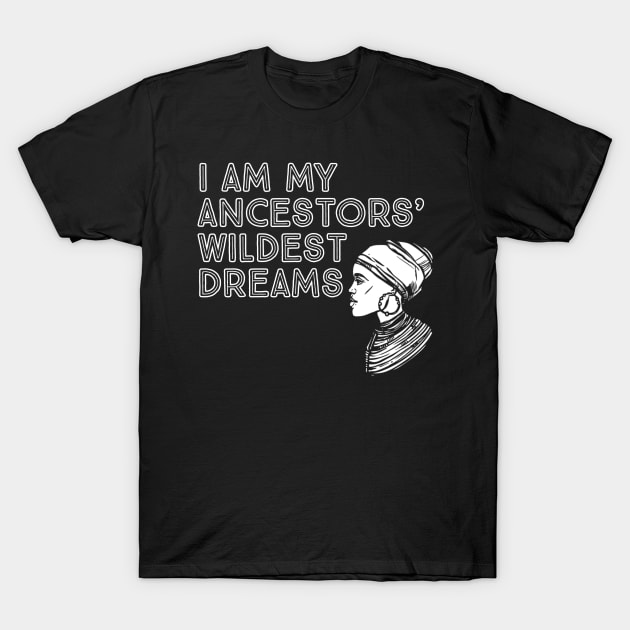 I Am My Ancestors' Wildest Dreams, Black History, Quote T-Shirt by UrbanLifeApparel